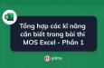 Tổng hợp các kĩ năng cần biết trong bài thi MOS Excel - Phần 1
