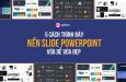 5 cách trình bày nền slide PowerPoint chuyên nghiệp, đẹp mắt