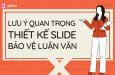 Những lưu ý quan trọng khi thiết kế slide bảo vệ luận văn