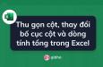 Cách thu gọn cột, thay đổi bố cục cột và dòng tính tổng trong Excel
