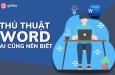 Hướng dẫn những thủ thuật Word hữu ích ai cũng nên biết