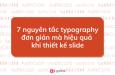 7 nguyên tắc typography đơn giản mà hiệu quả khi thiết kế slide