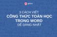 3 cách viết công thức toán học trong Word dễ dàng nhất