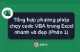 Tổng hợp phương pháp chạy code VBA trong Excel nhanh và đẹp (Phần 1)