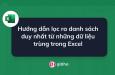 Hướng dẫn lọc ra danh sách duy nhất từ những dữ liệu trùng trong Excel