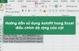 Hướng dẫn sử dụng AutoFit trong Excel điều chỉnh độ rộng của cột