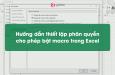 Hướng dẫn thiết lập phân quyền cho phép bật macro trong Excel