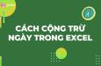 Hướng dẫn cách cộng ngày trong Excel đơn giản và nhanh chóng