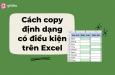 Hướng dẫn cách copy định dạng có điều kiện trong Excel đơn giản nhất