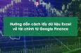 Hướng dẫn cách lấy dữ liệu Excel về tài chính từ Google Finance