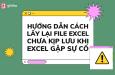 Hướng dẫn cách lấy lại file Excel chưa lưu, bị lưu đè, lưu trên đám mây