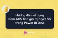 Hướng dẫn sử dụng hàm ABS tính giá trị tuyệt đối trong Power BI DAX