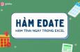 Giới thiệu hàm EDATE và cách trừ ngày tháng trong Excel cực nhanh