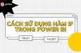 Hướng dẫn sử dụng hàm IF trong Power BI đi kèm ví dụ