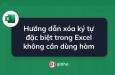 Hướng dẫn xóa ký tự đặc biệt trong Excel không cần dùng hàm