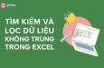 Cách tìm kiếm và lọc dữ liệu không trùng nhau trong Excel