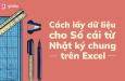 Hướng dẫn cách làm sổ cái trên Excel lấy dữ liệu từ Nhật ký chung