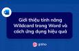 Giới thiệu tính năng Wildcard trong Word và cách ứng dụng hiệu quả