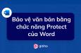 Bảo vệ văn bản bằng chức năng Protect của Word