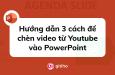 Hướng dẫn cách chèn video từ Youtube vào PowerPoint