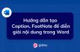Cách tạo Caption, FootNote để diễn giải nội dung trong Word