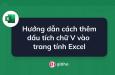 Hướng dẫn cách thêm dấu tích chữ V vào trang tính Excel