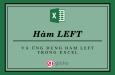 Cách sử dụng hàm LEFT và các ứng dụng của hàm LEFT trong Excel
