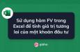 Tính giá trị tương lai của khoản đầu tư bằng hàm FV trong Excel đơn giản