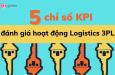 Đánh giá 5 chỉ số KPI chính để giám sát hoạt động Logistics 3PL