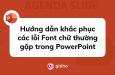 Hướng dẫn khắc phục các lỗi Font chữ thường gặp trong PowerPoint
