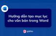 Hướng dẫn tạo mục lục tự động cho văn bản trong Word