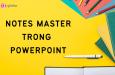 Notes Master trong PowerPoint - Ghi chú của người thuyết trình