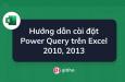 Hướng dẫn cài đặt Power Query trên Excel 2010, 2013