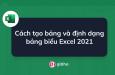 Cách tạo bảng và định dạng bảng biểu Excel