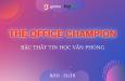 Cuộc thi THE OFFICE CHAMPION - Bậc thầy tin học văn phòng