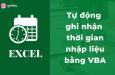 Cách tự động ghi nhận thời gian nhập dữ liệu bằng VBA