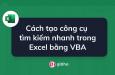 Cách tạo công cụ tìm kiếm nhanh trong Excel bằng VBA
