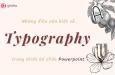 Typography trong thiết kế slide Powerpoint và những điều bạn nên biết