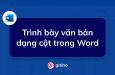 Hướng dẫn cách trình bày văn bản dạng cột trong Word