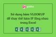 Sử dụng hàm VLOOKUP để thay thế hàm IF lồng nhau trong Excel