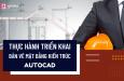 5 bước triển khai bản vẽ AutoCAD cho mặt bằng kiến trúc