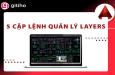 5 cặp lệnh quản lý Layers trong AutoCAD nhất định phải biết