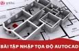 Hướng dẫn phương pháp nhập tọa độ chuẩn trong AutoCAD (Phần 2)
