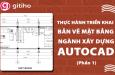 Thực hành triển khai bản vẽ mặt bằng xây dựng AutoCAD (Phần 1)