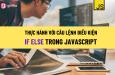 Bài tập thực hành Javascript với câu lệnh điều kiện IF ELSE