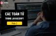 Tổng hợp kiến thức về các toán tử trong Javascript (Phần 2)