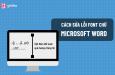 Cách sửa lỗi font chữ trong Word cực nhanh bạn cần biết