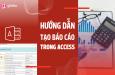 Hướng dẫn chi tiết cách tạo Report trong Access 2016