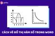 Hướng dẫn 2 cách vẽ đồ thị hàm số trong Word dễ hiểu nhất