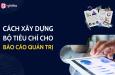 Hướng dẫn cách xây dựng tiêu chí cho báo cáo quản trị